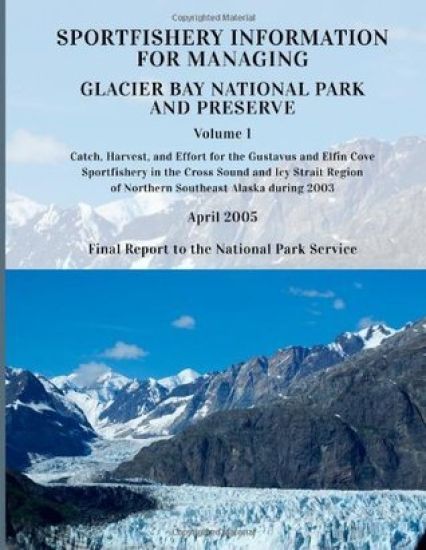 Sportfishery Information for Managing Glacier Bay National Park and Preserve: Volume 1: Catch, Harvest, and Effort for the Gustavus and Elfin COve Spo