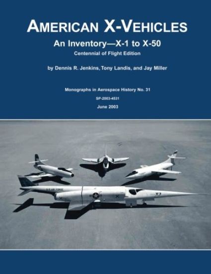 American X-Vehicles: An Inventory - X-1 to X-50: Centennial of Flight Edition