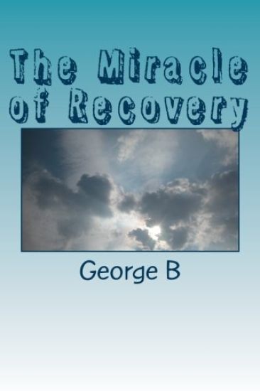 The Miracle of Recovery: The Twelve Steps of Alcoholics Anonymous