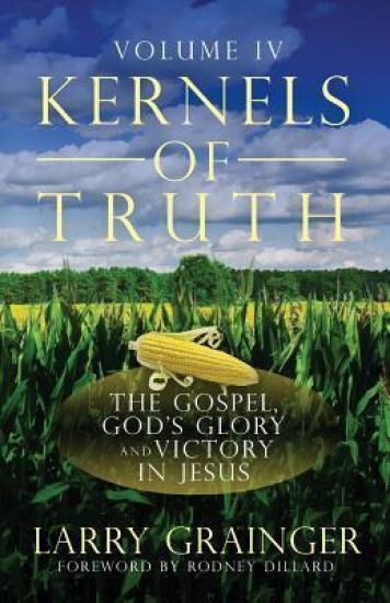 Kernels of Truth - Volume 4: The Gospel, God's Glory, and Victory in Jesus