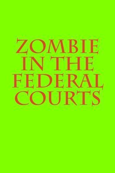 Zombie in the Federal Courts