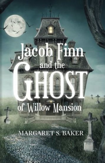 Jacob Finn and the Ghost of Willow Mansion
