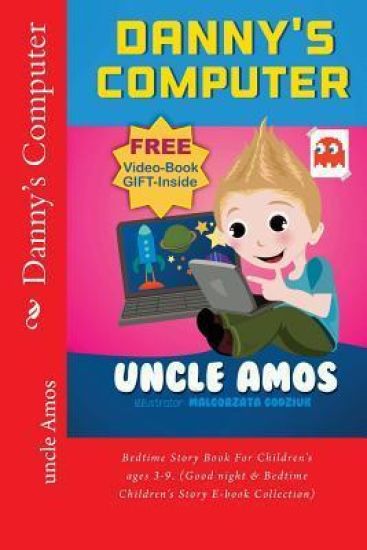 Danny's Computer: Bedtime Story Book For Children's ages 3-9. (Good night & Bedtime Children's Story E-book Collection)