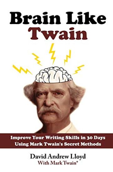 Brain Like Twain: Improve Your Writing Skills in 30 Days Using Mark Twain's Secret Methods
