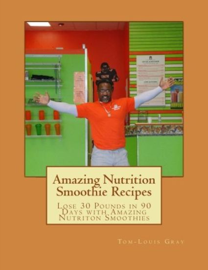 Amazing Nutrition Smoothie Recipes: Lose 30 Pounds in 90 Days with Amazing Nutriton Smoothies