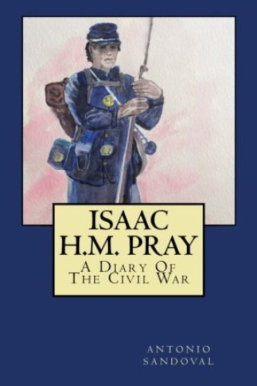 Isaac H.M. Pray: A Diary Of The Civil War