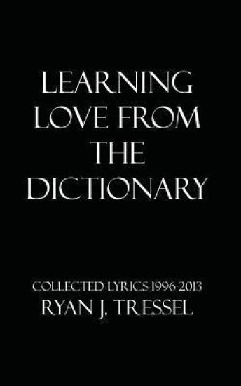 Learning Love From The Dictionary: Collected Lyrics 1996-2013