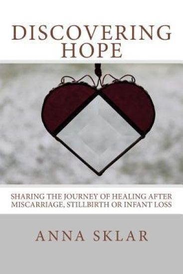 Discovering Hope: Sharing the Journey of Healing After Miscarriage, Stillbirth, or Infant Loss