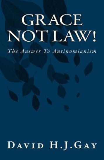 Grace Not Law!: The Answer To Antinomianism