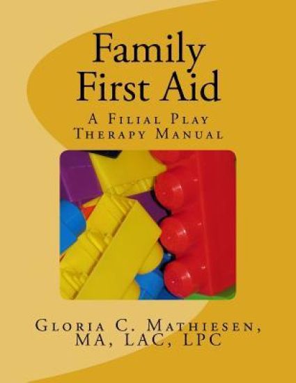 Family First Aid: A Filial Play Therapy Manual