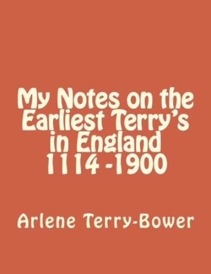My Notes on the Earliest Terry's in England 1114-1900