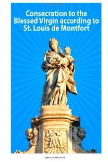 Consecration to the Blessed Virgin according to St. Louis de Montfort