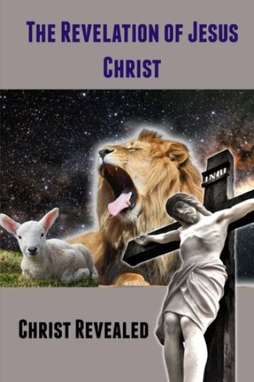 The Revelation of Jesus Christ: Christ Revealed
