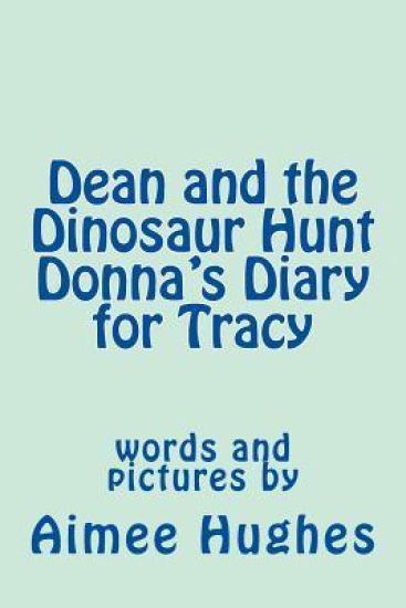 Dean and the Dinosaur Hunt Donna's Diary for Tracy