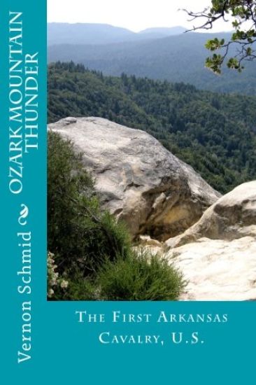 Ozark Mountain Thunder: The First Arkansas Cavalry, U.S.