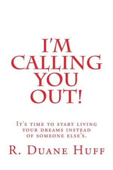 I'm Calling You Out!: It's time to start living your dreams instead of someone else's.