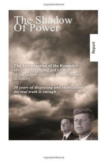 The Shadow of Power: John F. Kennedy - the case is solved. The murders and connections.