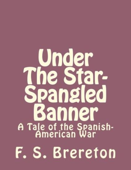 Under The Star-Spangled Banner: A Tale of the Spanish-American War