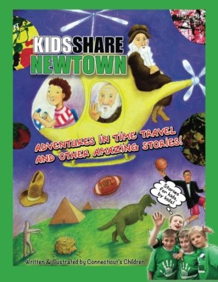 Kids Share Newtown: Adventures in Time Travel And Other Amazing Stories!