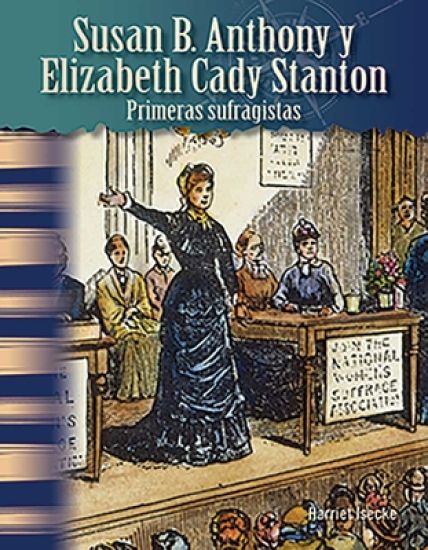 Susan B. Anthony Y Elizabeth Cady Stanton: Primeras Sufragistas