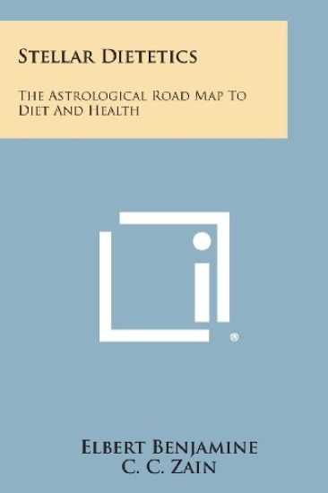 Stellar Dietetics: The Astrological Road Map to Diet and Health