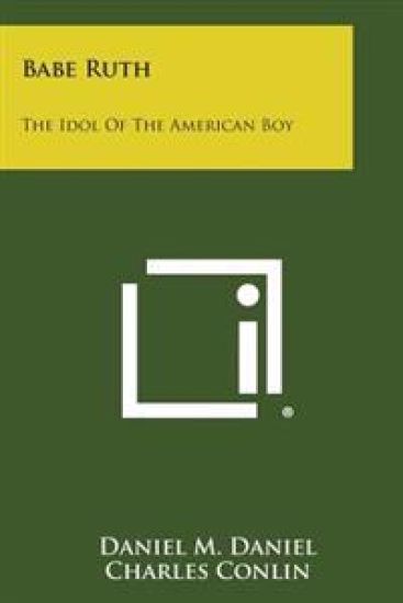 Babe Ruth: The Idol of the American Boy