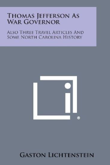 Thomas Jefferson as War Governor: Also Three Travel Articles and Some North Carolina History