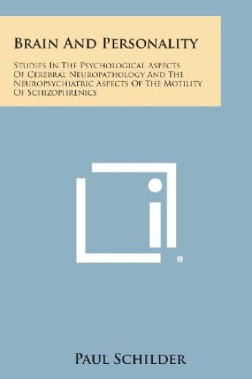 Brain and Personality: Studies in the Psychological Aspects of Cerebral Neuropathology and the Neuropsychiatric Aspects of the Motility of SC