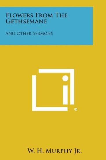 Flowers from the Gethsemane: And Other Sermons