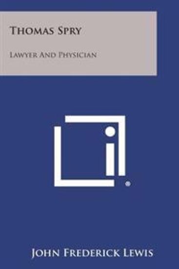 Thomas Spry: Lawyer and Physician