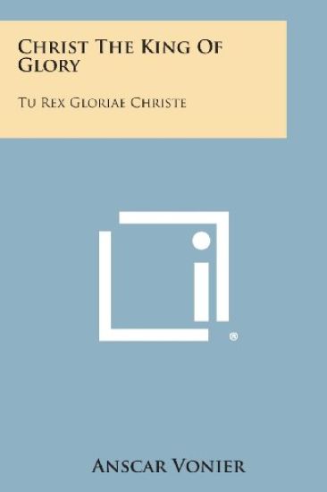 Christ the King of Glory: Tu Rex Gloriae Christe