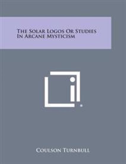 The Solar Logos or Studies in Arcane Mysticism
