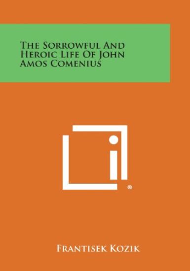 The Sorrowful and Heroic Life of John Amos Comenius