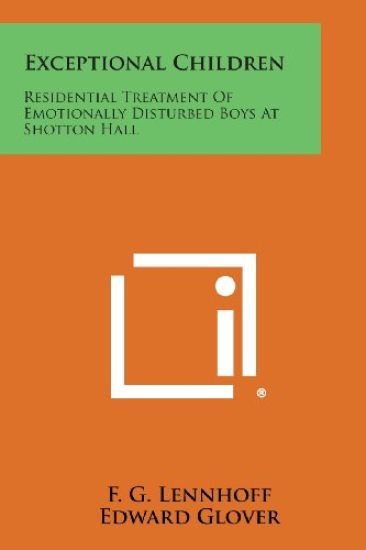 Exceptional Children: Residential Treatment of Emotionally Disturbed Boys at Shotton Hall
