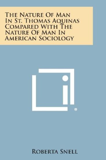 The Nature of Man in St. Thomas Aquinas Compared with the Nature of Man in American Sociology