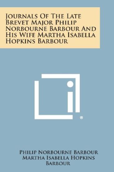 Journals of the Late Brevet Major Philip Norbourne Barbour and His Wife Martha Isabella Hopkins Barbour