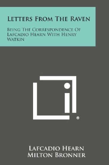 Letters from the Raven: Being the Correspondence of Lafcadio Hearn with Henry Watkin