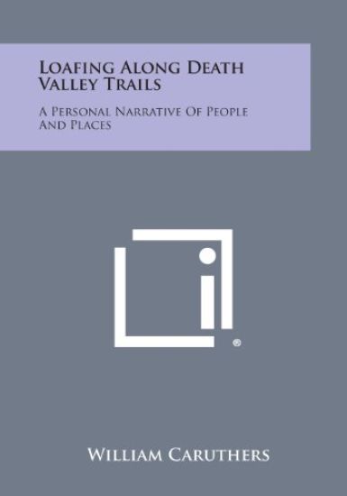Loafing Along Death Valley Trails: A Personal Narrative of People and Places