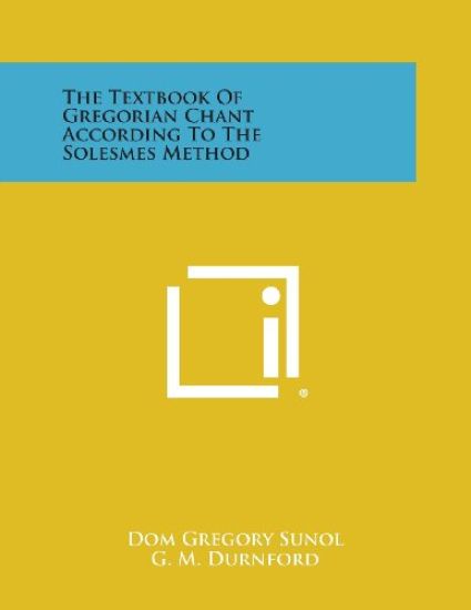 The Textbook of Gregorian Chant According to the Solesmes Method