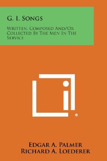 G. I. Songs: Written, Composed And/Or Collected by the Men in the Service