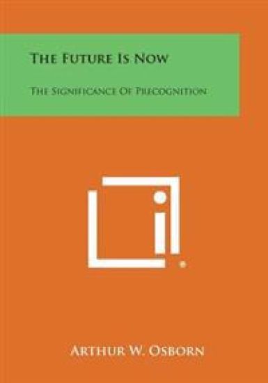 The Future Is Now: The Significance of Precognition