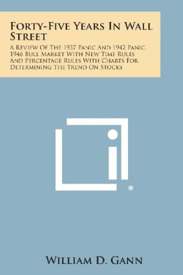 Forty-Five Years in Wall Street: A Review of the 1937 Panic and 1942 Panic, 1946 Bull Market with New Time Rules and Percentage Rules with Charts for