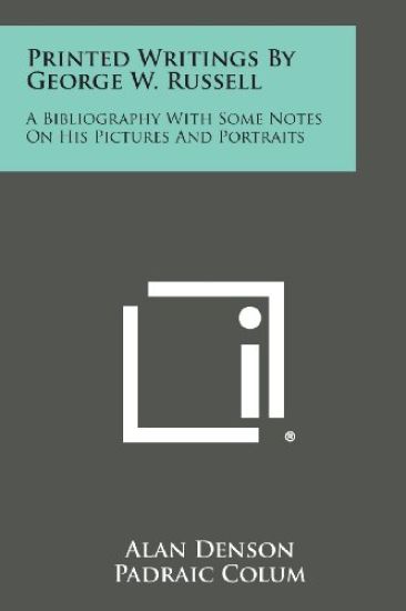 Printed Writings by George W. Russell: A Bibliography with Some Notes on His Pictures and Portraits