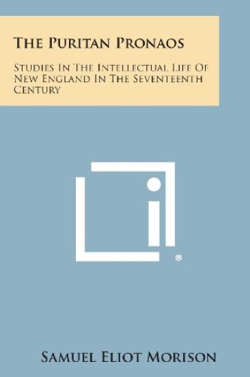 The Puritan Pronaos: Studies in the Intellectual Life of New England in the Seventeenth Century