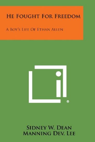 He Fought for Freedom: A Boy's Life of Ethan Allen