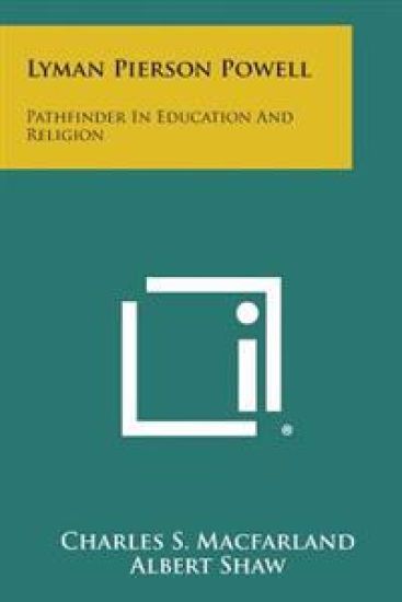 Lyman Pierson Powell: Pathfinder in Education and Religion