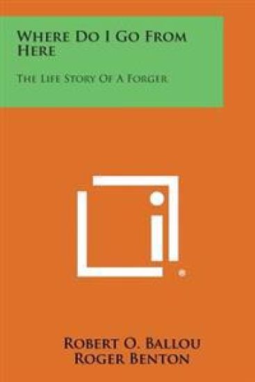 Where Do I Go from Here: The Life Story of a Forger