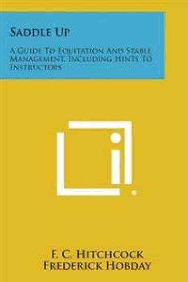 Saddle Up: A Guide to Equitation and Stable Management, Including Hints to Instructors