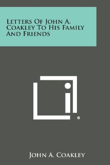 Letters of John A. Coakley to His Family and Friends
