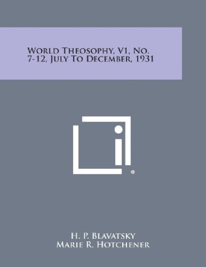 World Theosophy, V1, No. 7-12, July to December, 1931
